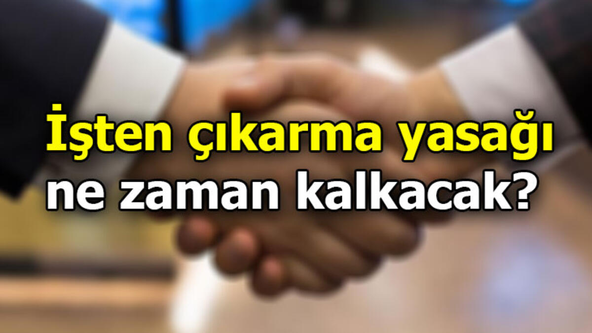 İşten çıkarma yasağı iki ay daha uzatıldı