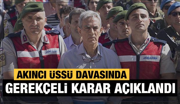 Akıncı davasında gerekçeli karar açıklandı