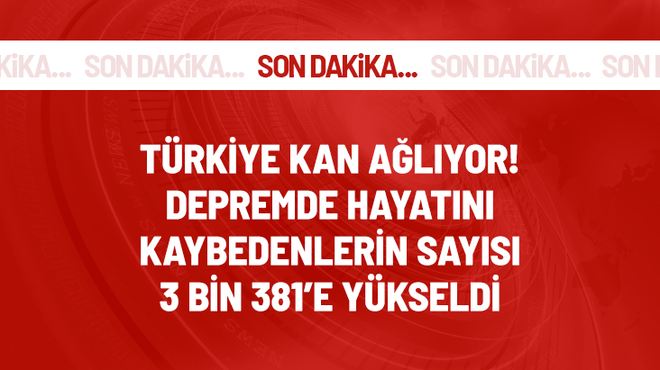 Hayatını kaybedenlerin sayısı 3 bin 381'e yükseldi